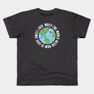 What the world needs now Kids T-Shirt